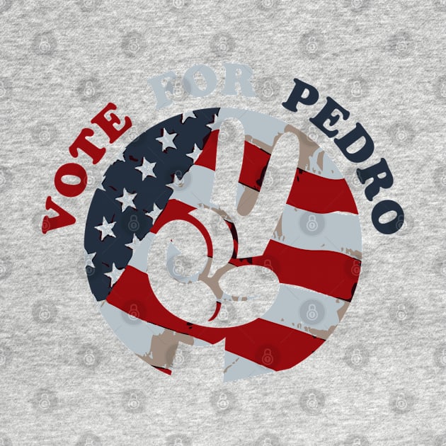 Vote for Pedro Election 2020 by Rayrock76